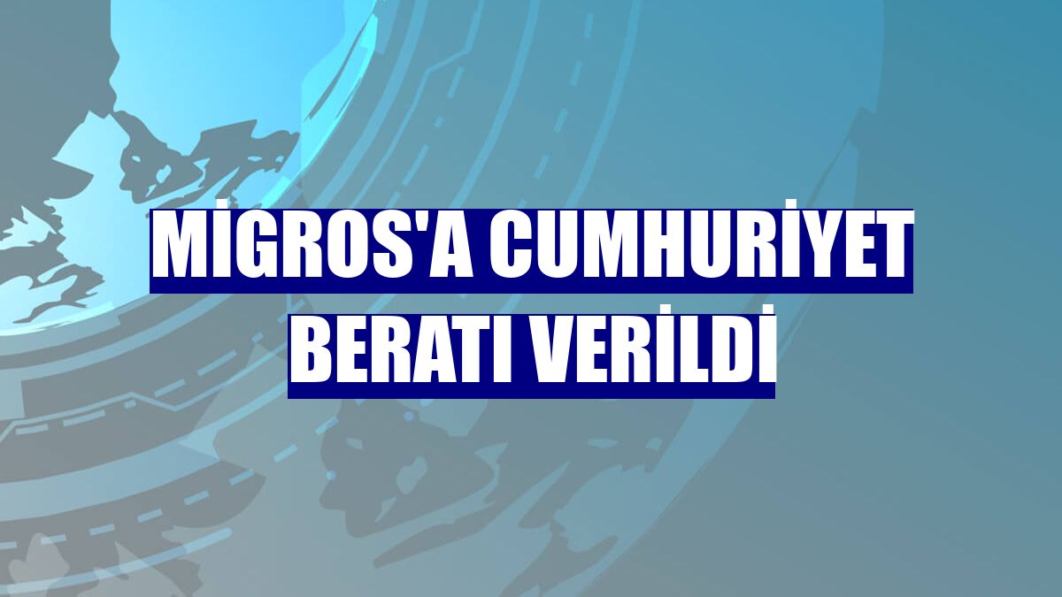 Migros'a Cumhuriyet beratı verildi