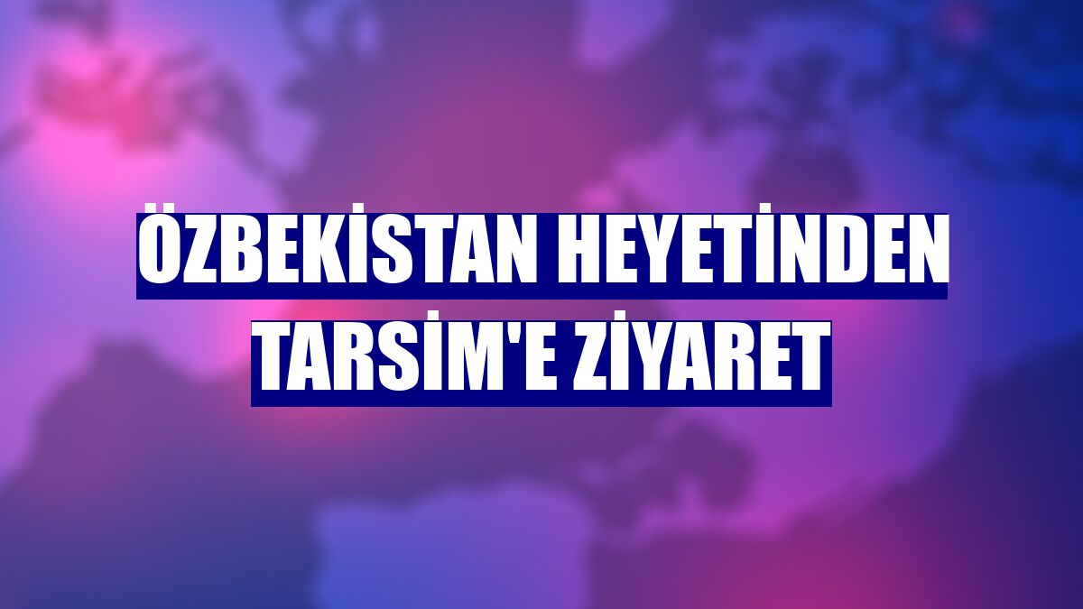 Özbekistan heyetinden TARSİM'e ziyaret