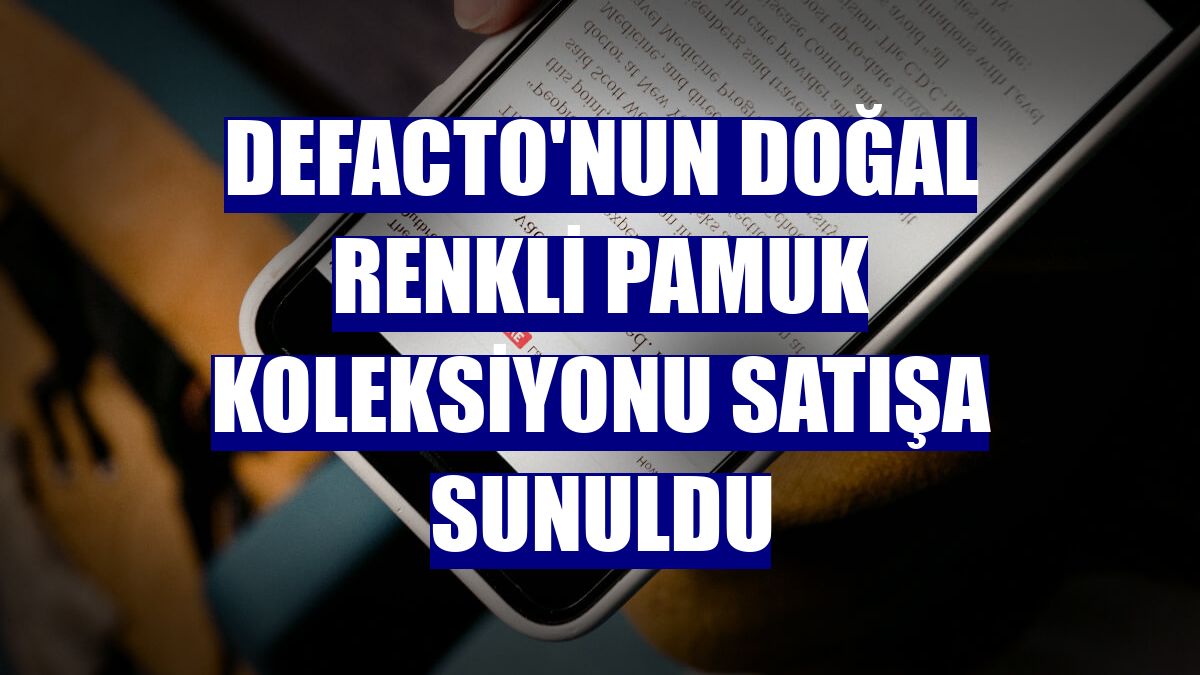 Defacto'nun doğal renkli pamuk koleksiyonu satışa sunuldu