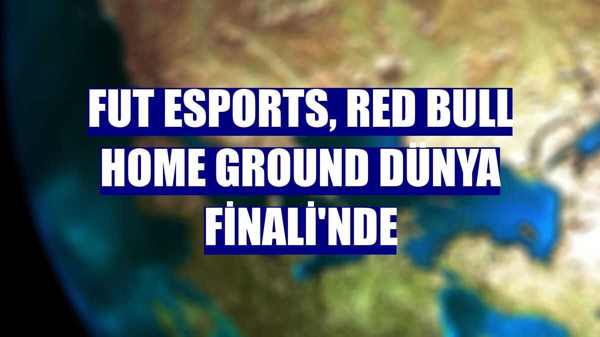 FUT Esports, Red Bull Home Ground Dünya Finali'nde