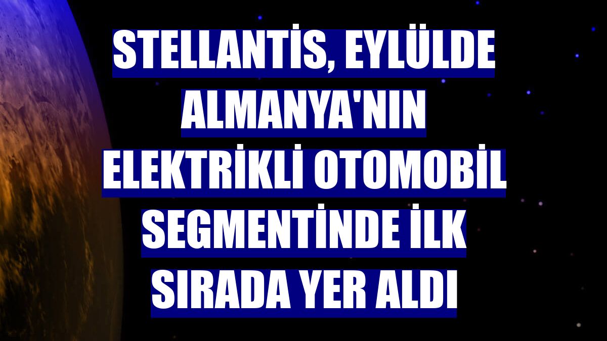 Stellantis, eylülde Almanya'nın elektrikli otomobil segmentinde ilk sırada yer aldı