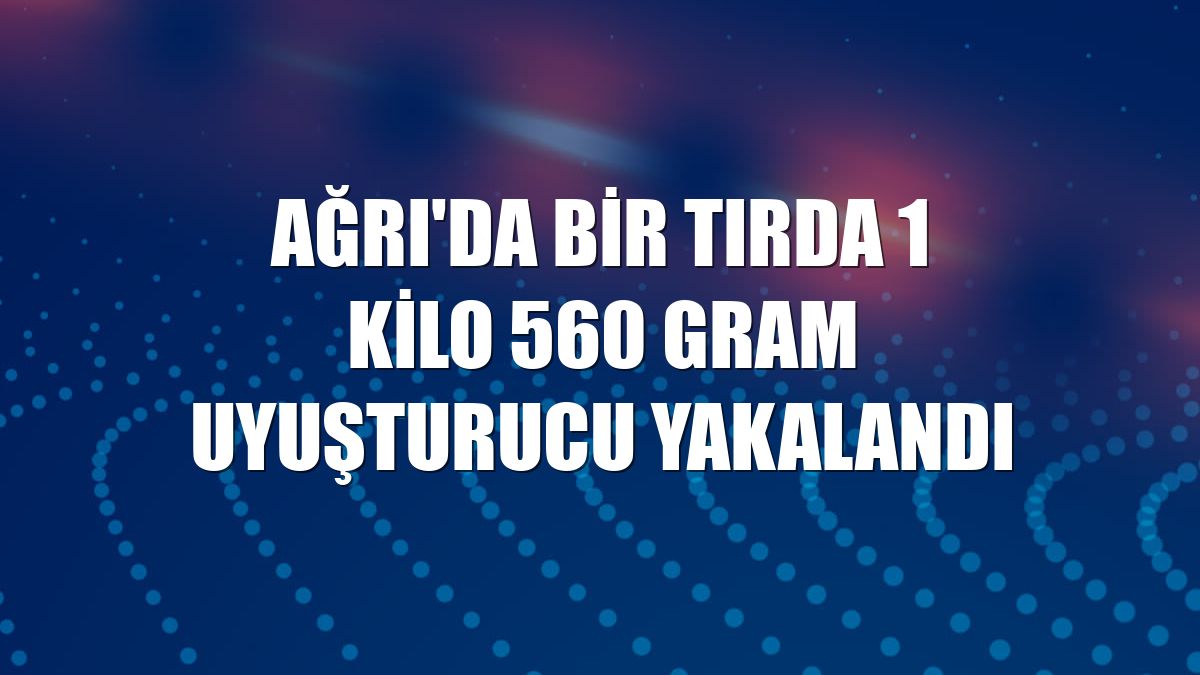 Ağrı'da bir tırda 1 kilo 560 gram uyuşturucu yakalandı