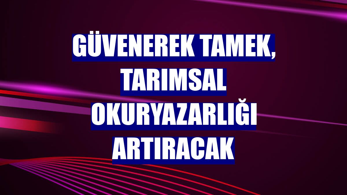 Güvenerek Tamek, tarımsal okuryazarlığı artıracak