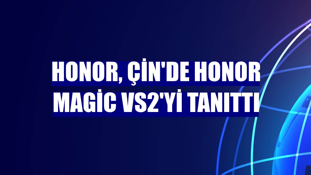 Honor, Çin'de Honor Magic Vs2'yi tanıttı