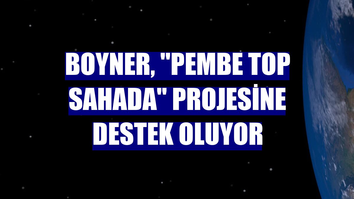 Boyner, "Pembe Top Sahada" projesine destek oluyor