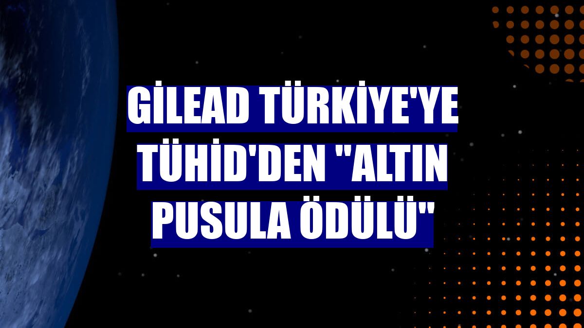 Gilead Türkiye'ye TÜHİD'den "Altın Pusula Ödülü"