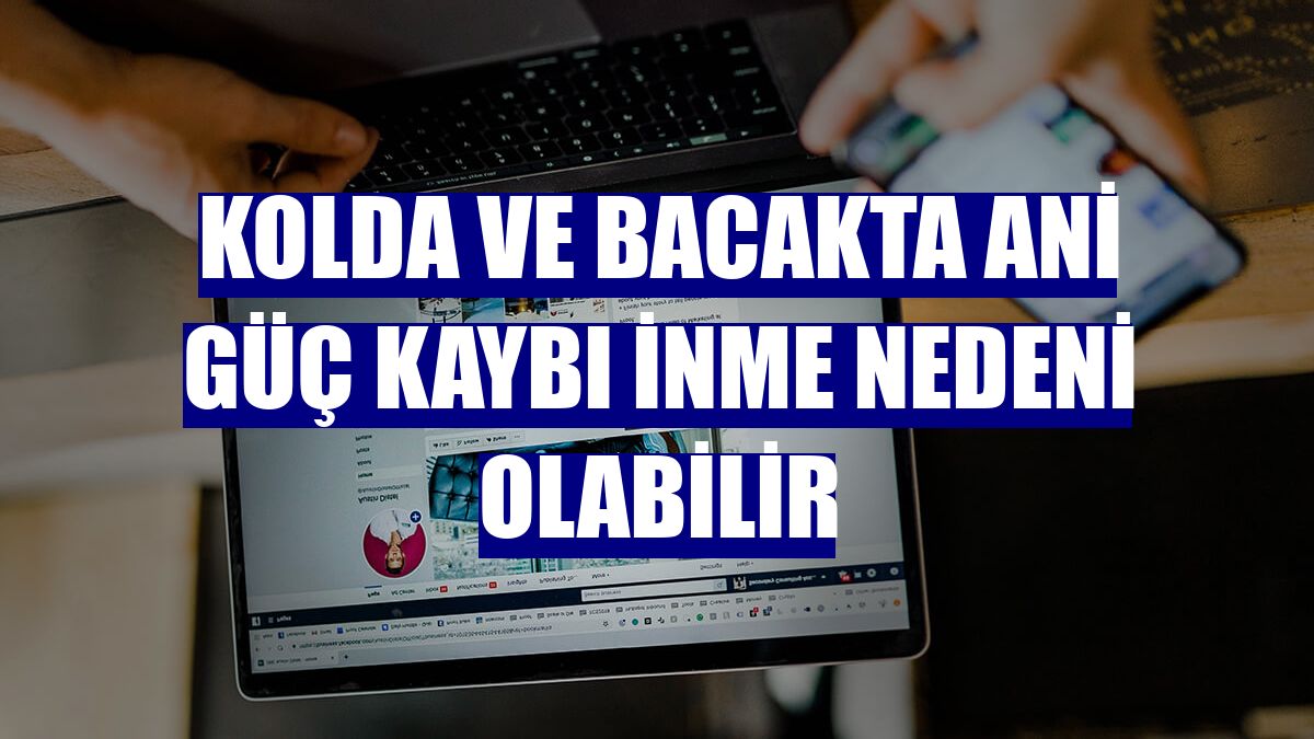 Kolda ve bacakta ani güç kaybı inme nedeni olabilir