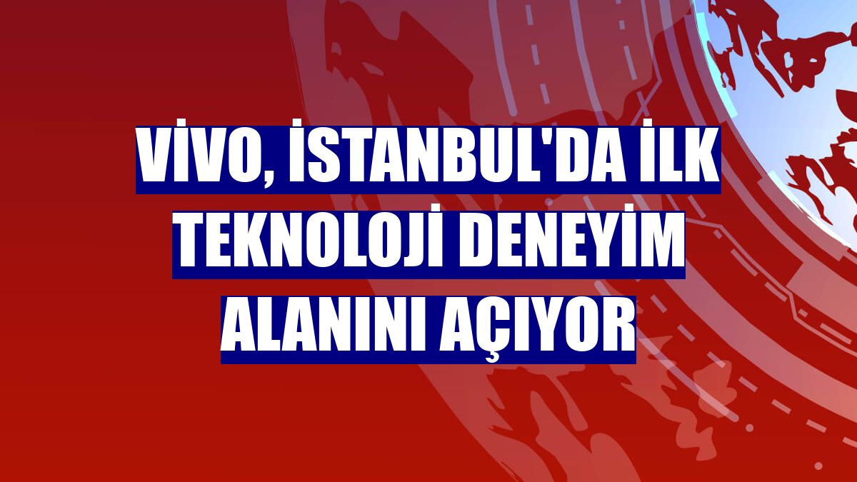 vivo, İstanbul'da ilk teknoloji deneyim alanını açıyor