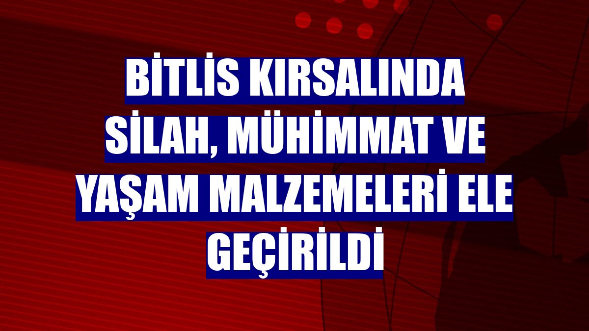 Bitlis kırsalında silah, mühimmat ve yaşam malzemeleri ele geçirildi