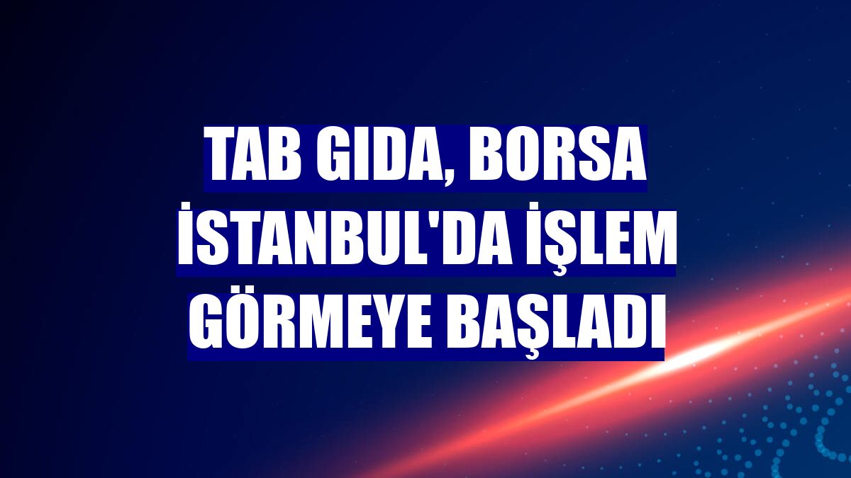 TAB Gıda, Borsa İstanbul'da işlem görmeye başladı