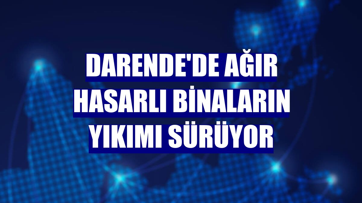 Darende'de ağır hasarlı binaların yıkımı sürüyor