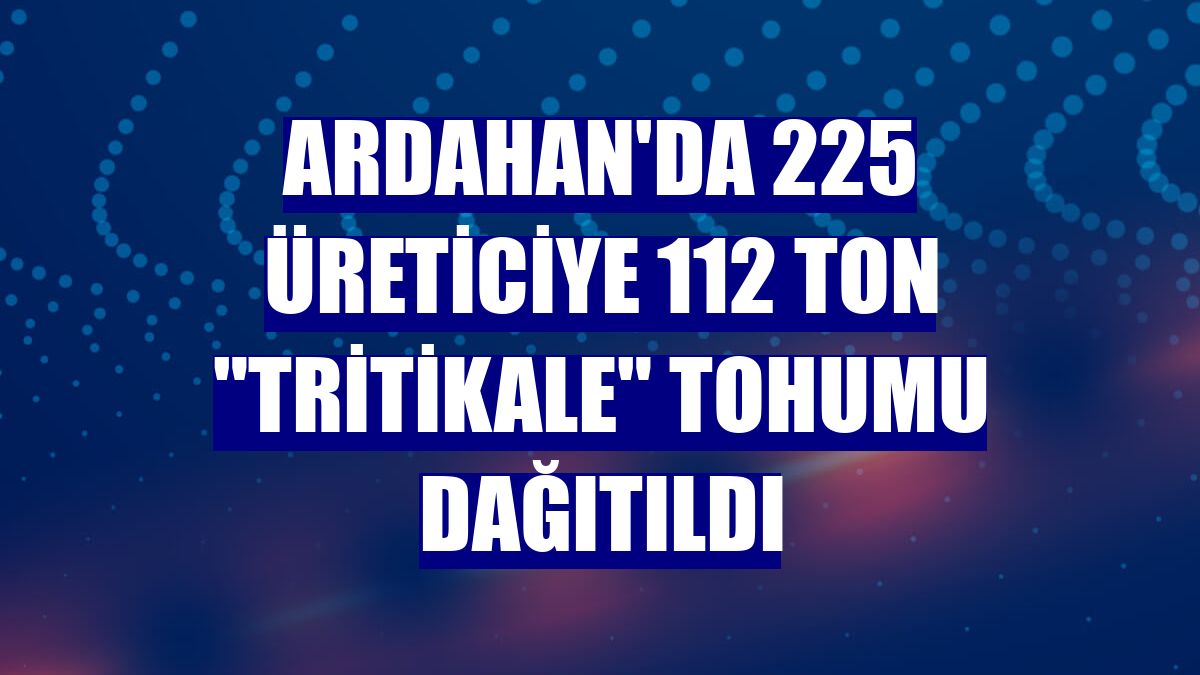 Ardahan'da 225 üreticiye 112 ton "tritikale" tohumu dağıtıldı