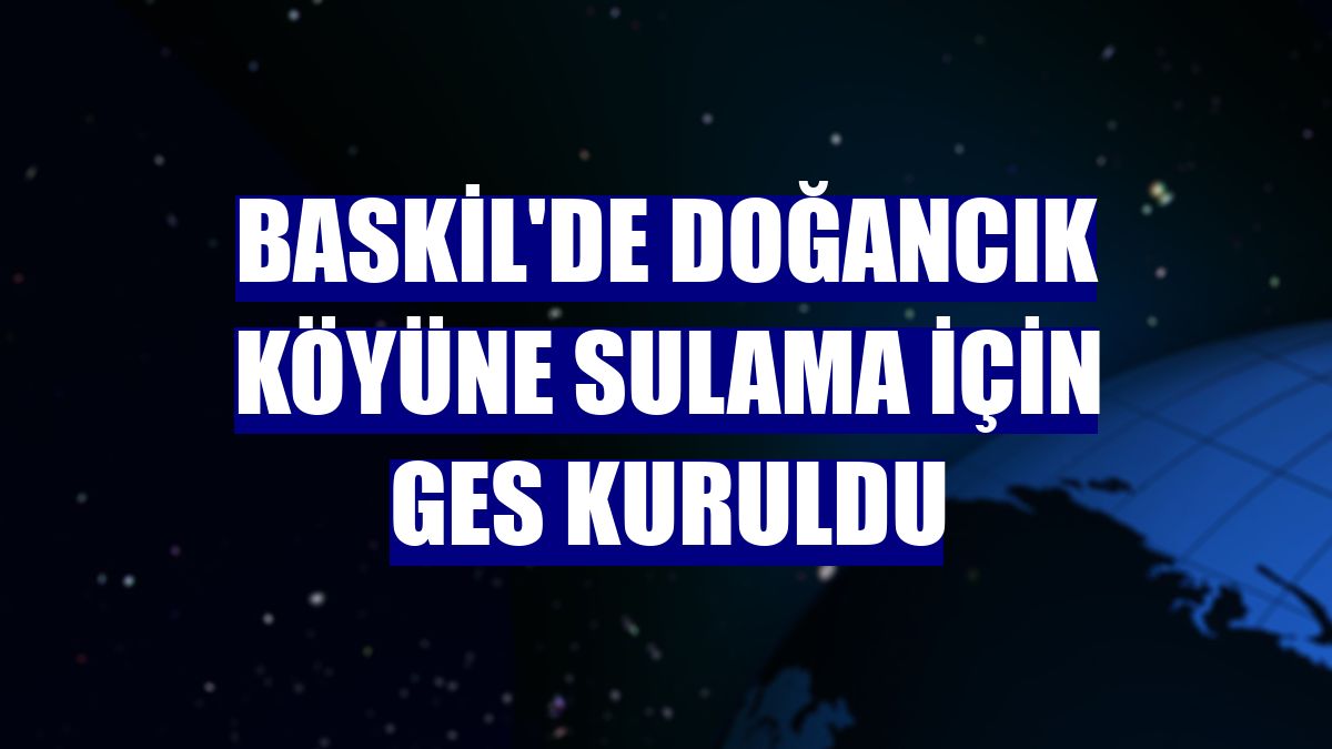 Baskil'de Doğancık köyüne sulama için GES kuruldu