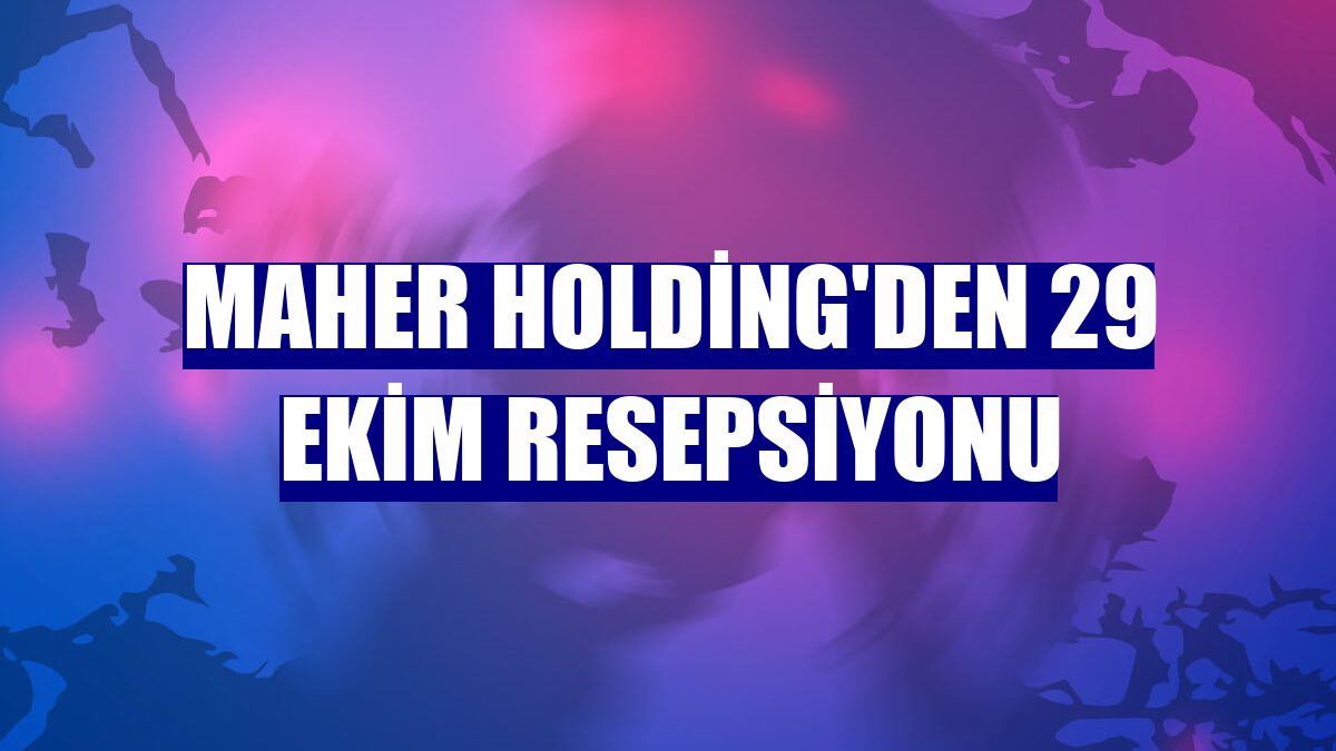 Maher Holding'den 29 Ekim resepsiyonu