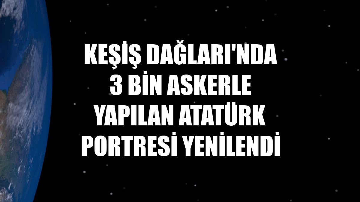 Keşiş Dağları'nda 3 bin askerle yapılan Atatürk portresi yenilendi