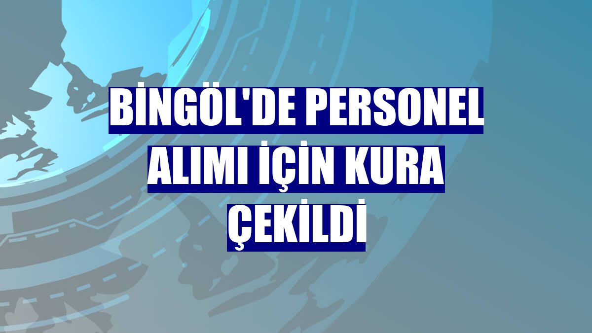Bingöl'de personel alımı için kura çekildi