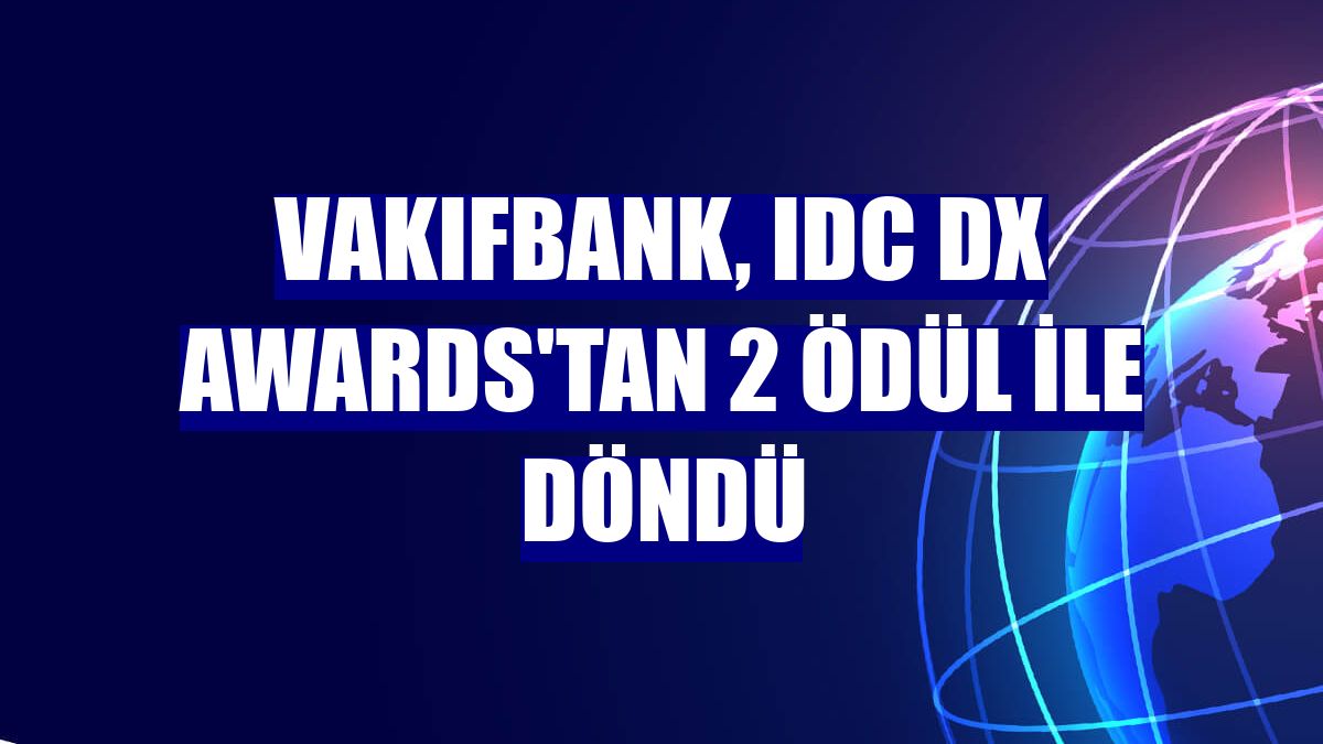 VakıfBank, IDC DX Awards'tan 2 ödül ile döndü