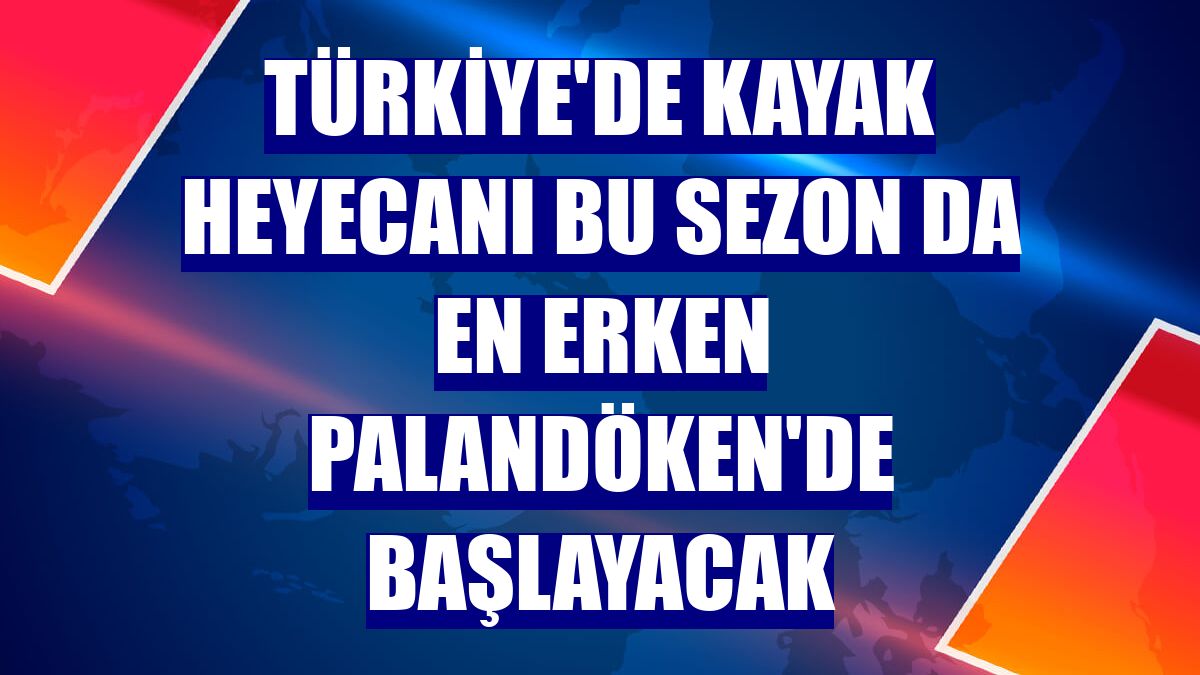 Türkiye'de kayak heyecanı bu sezon da en erken Palandöken'de başlayacak