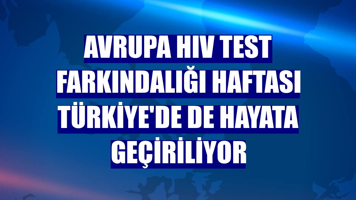 Avrupa HIV Test Farkındalığı Haftası Türkiye'de de hayata geçiriliyor