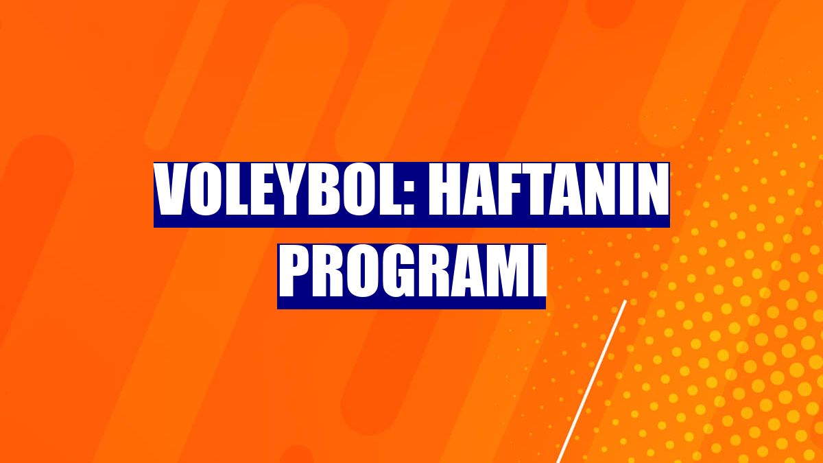 Voleybol: Haftanın programı