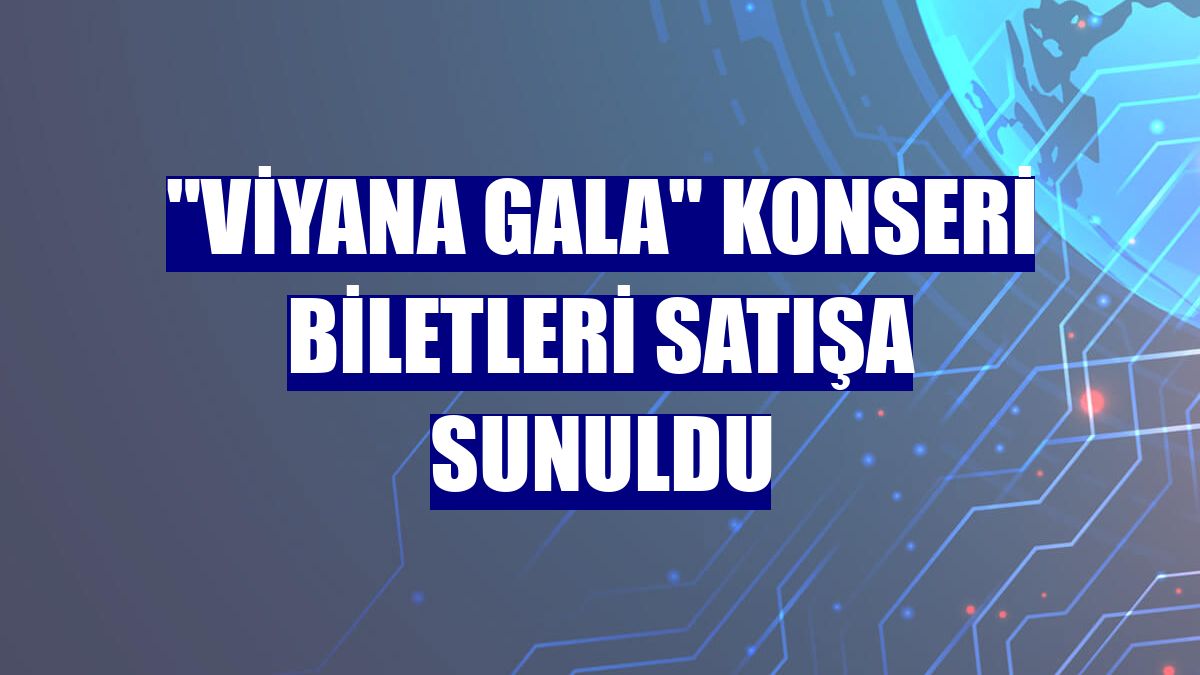 "Viyana Gala" konseri biletleri satışa sunuldu