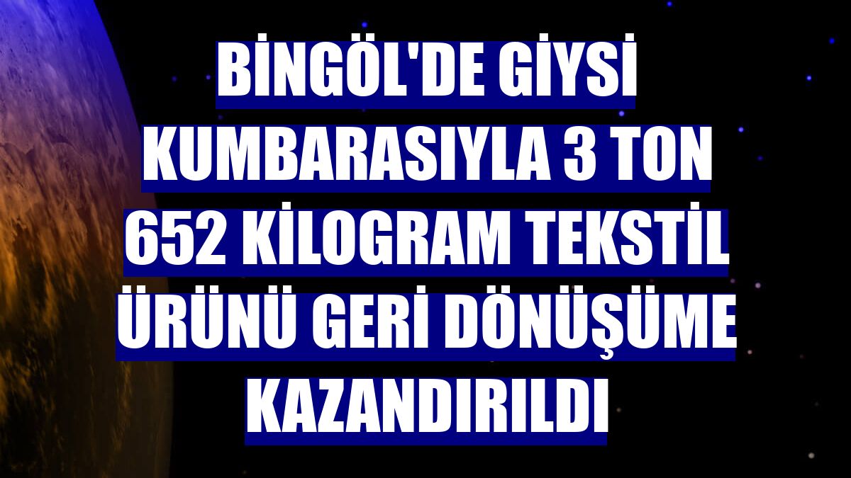 Bingöl'de giysi kumbarasıyla 3 ton 652 kilogram tekstil ürünü geri dönüşüme kazandırıldı