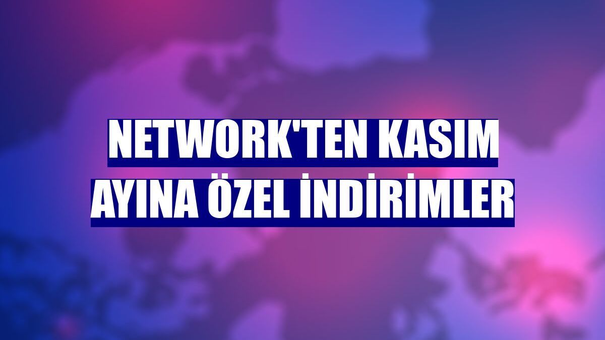 NetWork'ten kasım ayına özel indirimler