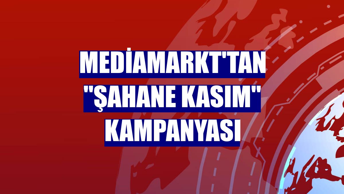 MediaMarkt'tan "Şahane Kasım" kampanyası