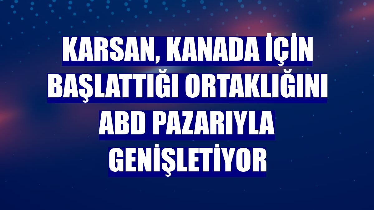 Karsan, Kanada için başlattığı ortaklığını ABD pazarıyla genişletiyor