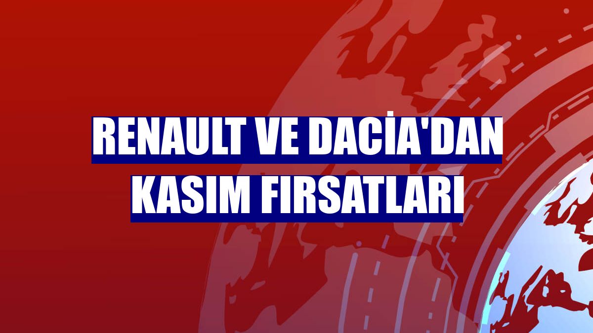 Renault ve Dacia'dan kasım fırsatları