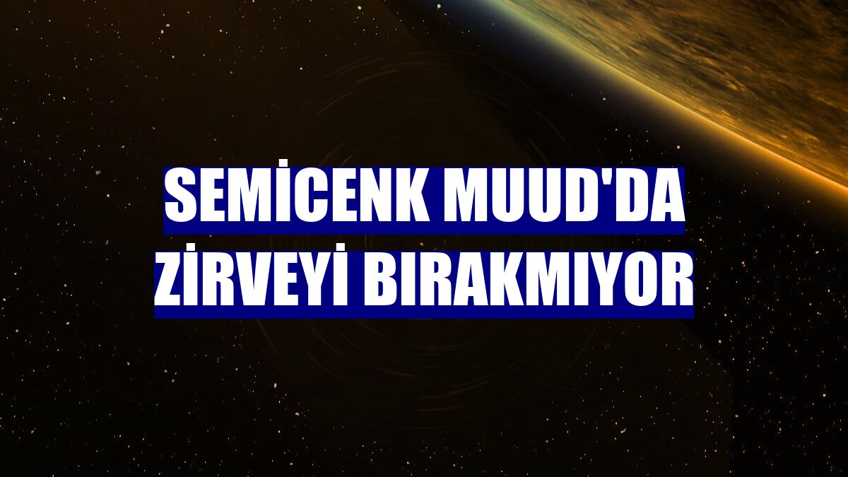 Semicenk Muud'da zirveyi bırakmıyor