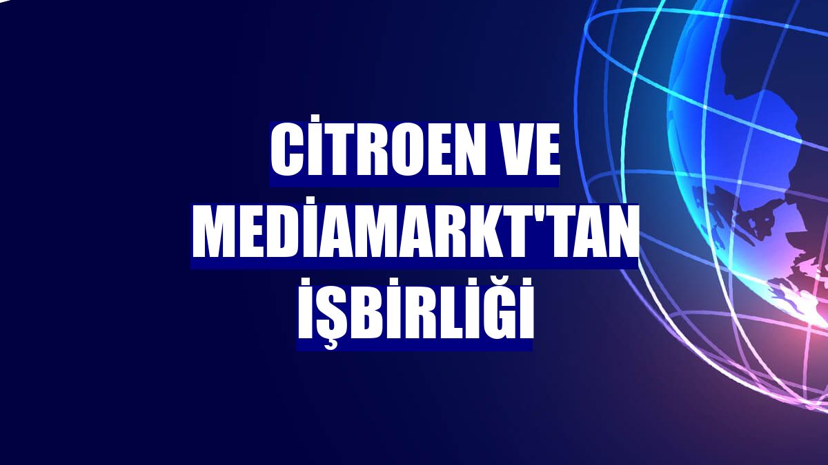 Citroen ve MediaMarkt'tan işbirliği