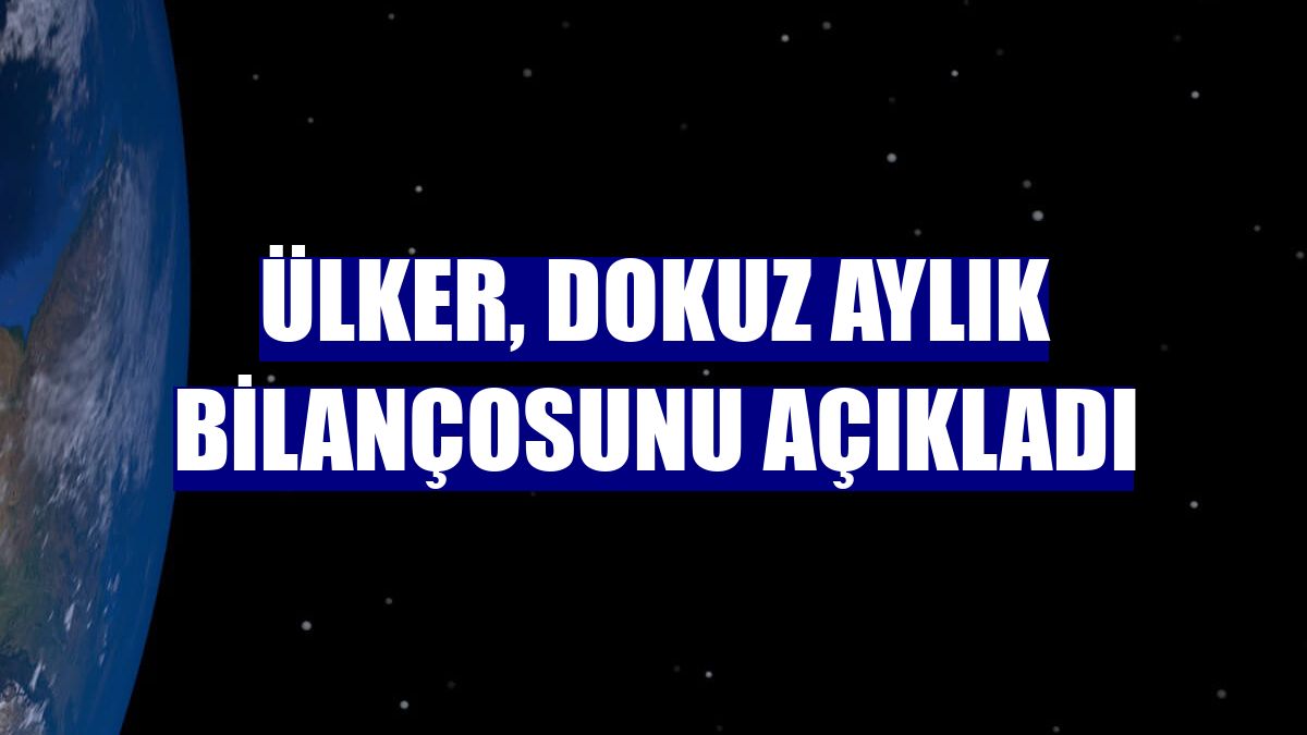 Ülker, dokuz aylık bilançosunu açıkladı
