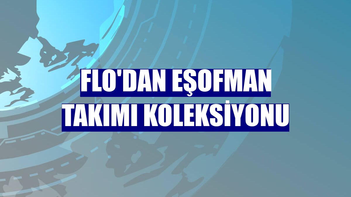 FLO'dan eşofman takımı koleksiyonu