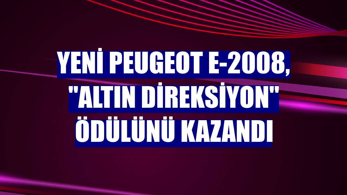 Yeni Peugeot E-2008, "Altın Direksiyon" ödülünü kazandı