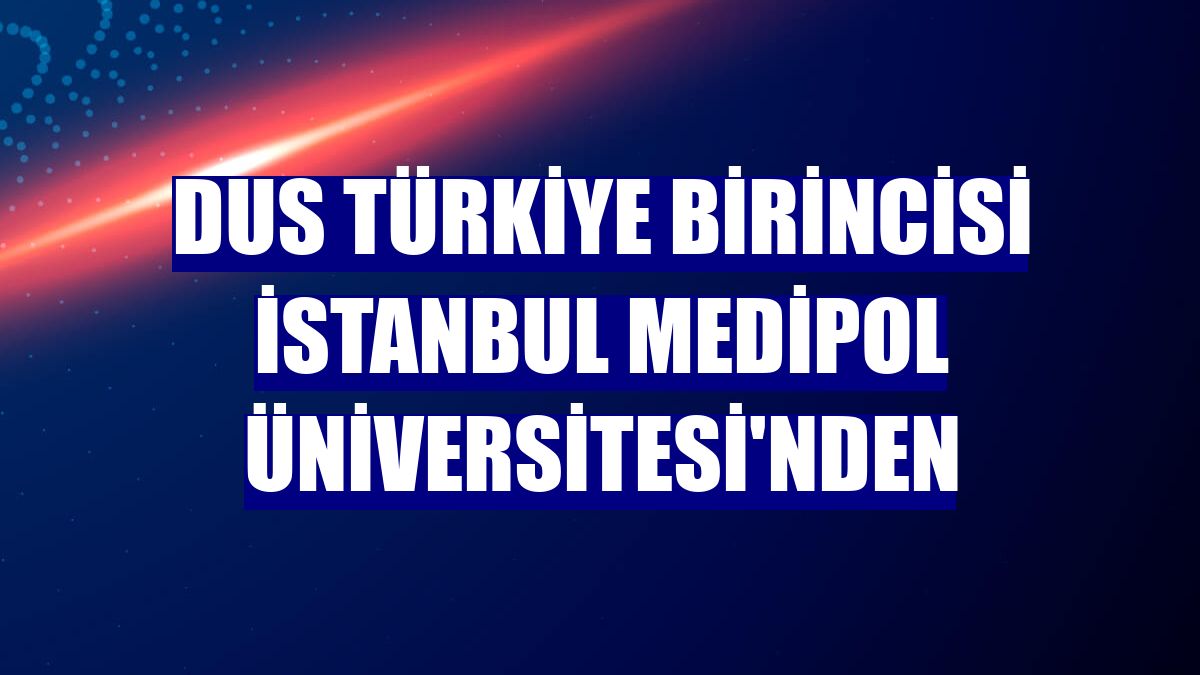 DUS Türkiye birincisi İstanbul Medipol Üniversitesi'nden