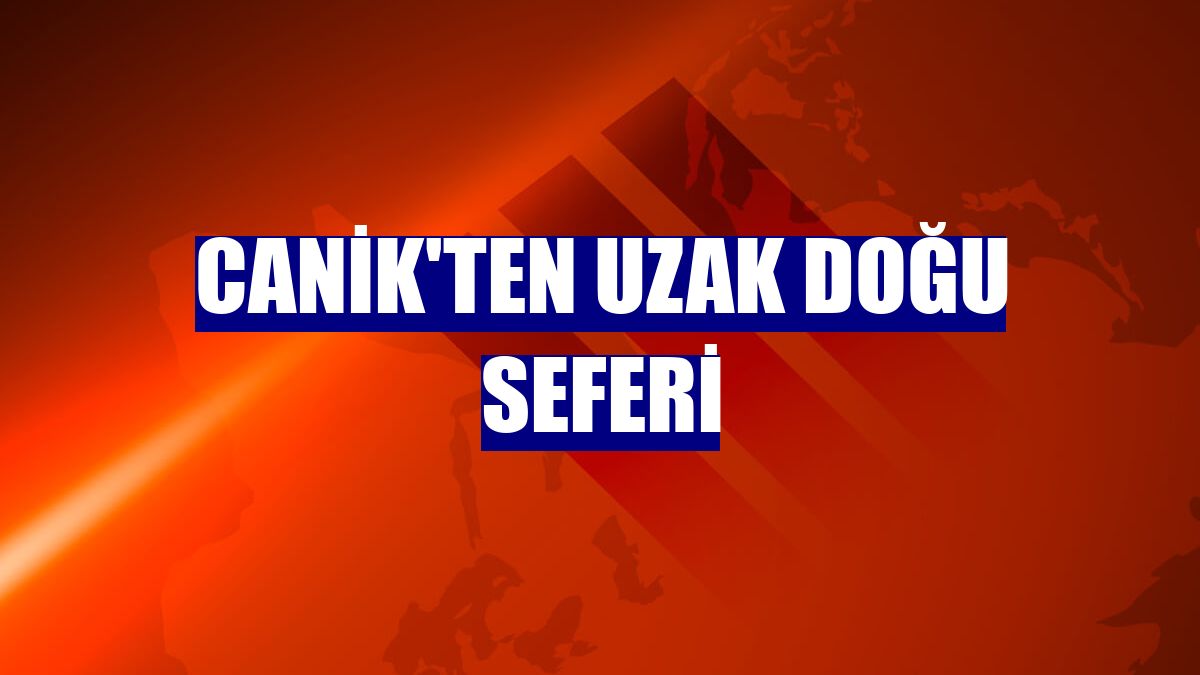 CANiK'ten Uzak Doğu seferi