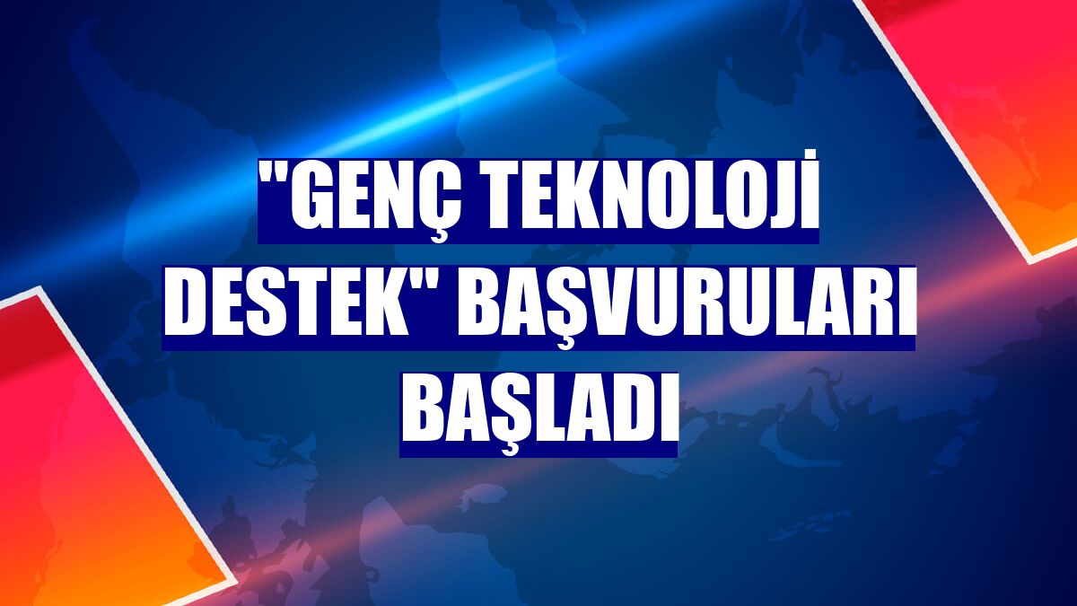 "Genç Teknoloji Destek" başvuruları başladı