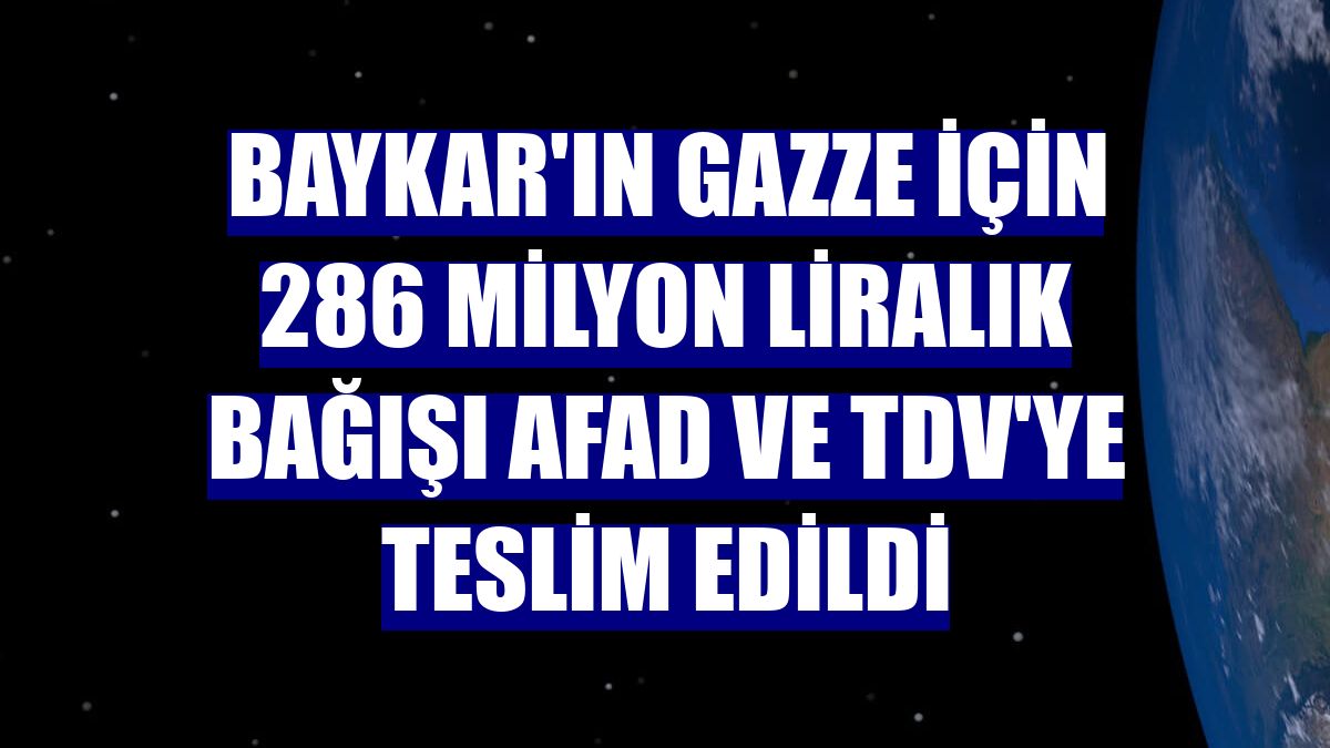 Baykar'ın Gazze için 286 milyon liralık bağışı AFAD ve TDV'ye teslim edildi