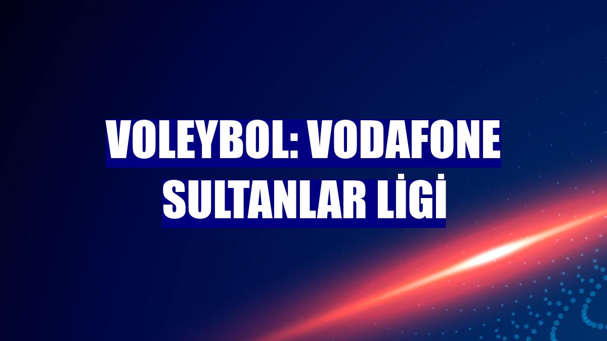 Voleybol: Vodafone Sultanlar Ligi