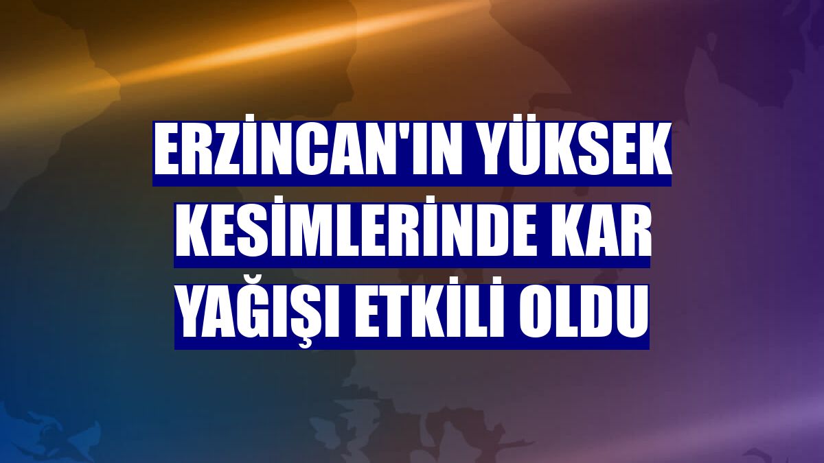 Erzincan'ın yüksek kesimlerinde kar yağışı etkili oldu