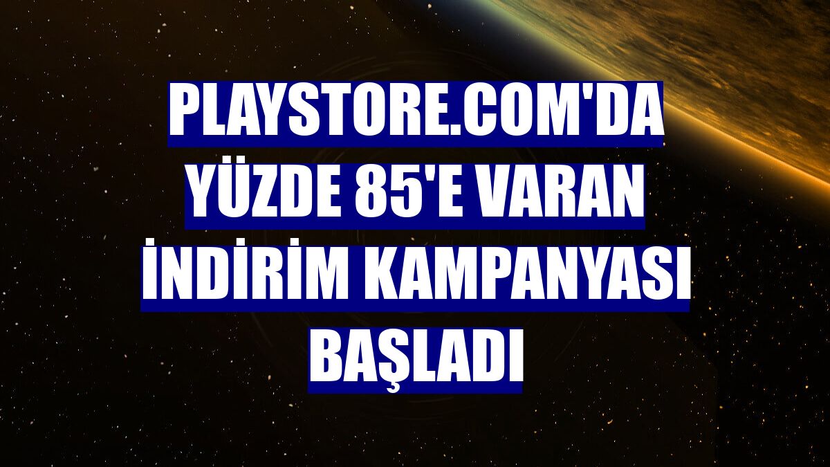 Playstore.com'da yüzde 85'e varan indirim kampanyası başladı
