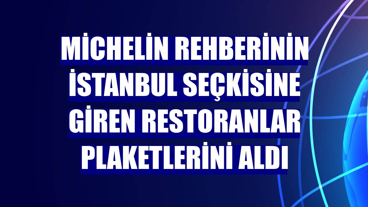 Michelin Rehberinin İstanbul seçkisine giren restoranlar plaketlerini aldı