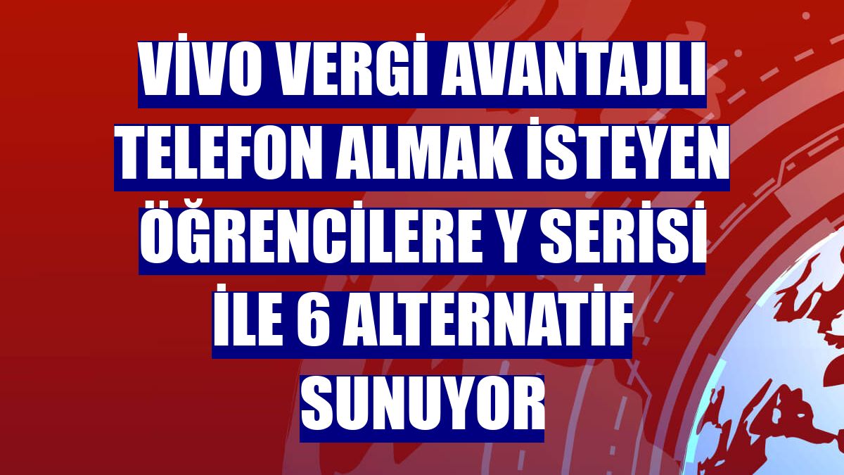 vivo vergi avantajlı telefon almak isteyen öğrencilere Y serisi ile 6 alternatif sunuyor