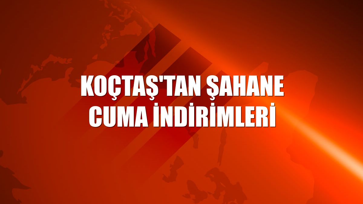 Koçtaş'tan Şahane Cuma indirimleri