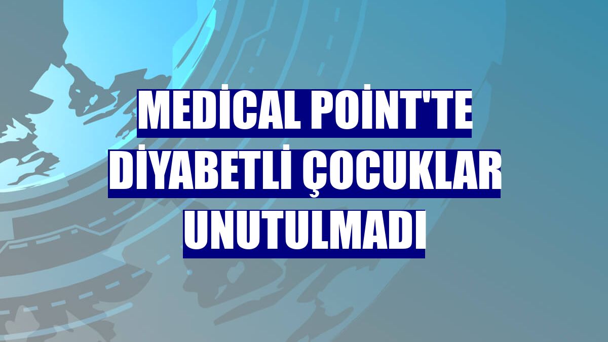 Medical Point'te diyabetli çocuklar unutulmadı