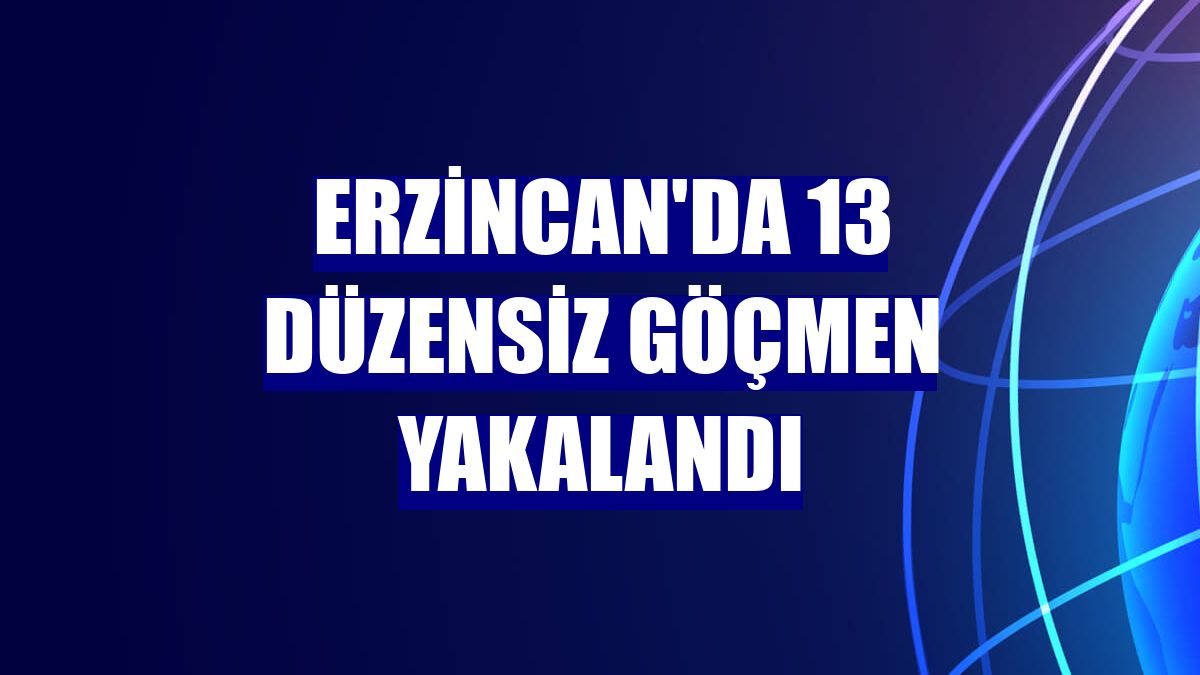Erzincan'da 13 düzensiz göçmen yakalandı
