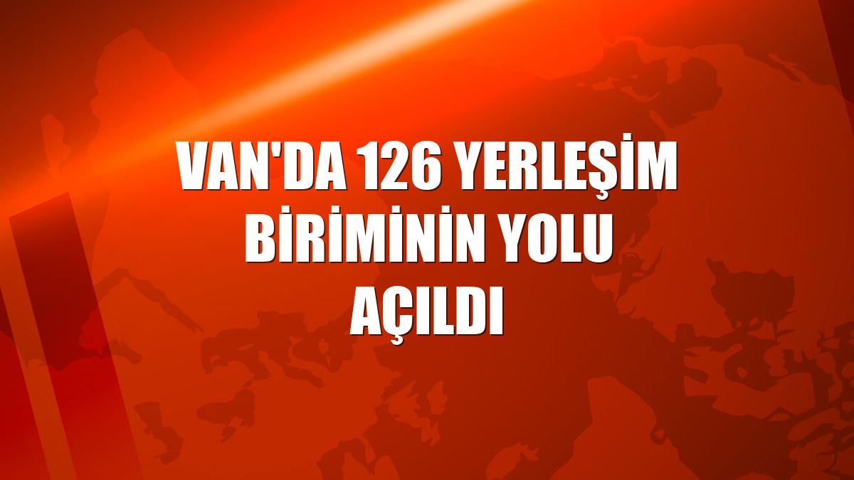 Van'da 126 yerleşim biriminin yolu açıldı
