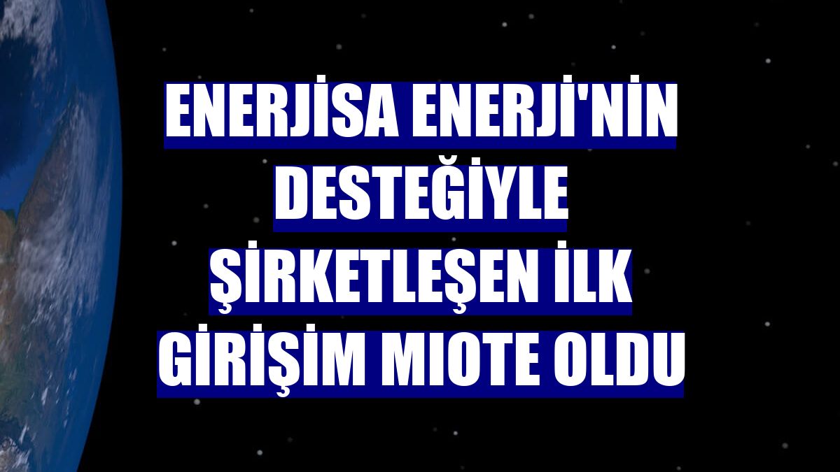 Enerjisa Enerji'nin desteğiyle şirketleşen ilk girişim MIOTE oldu