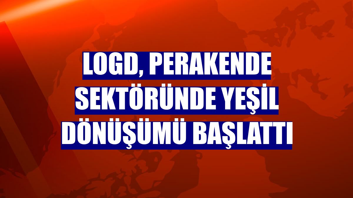 LogD, perakende sektöründe yeşil dönüşümü başlattı